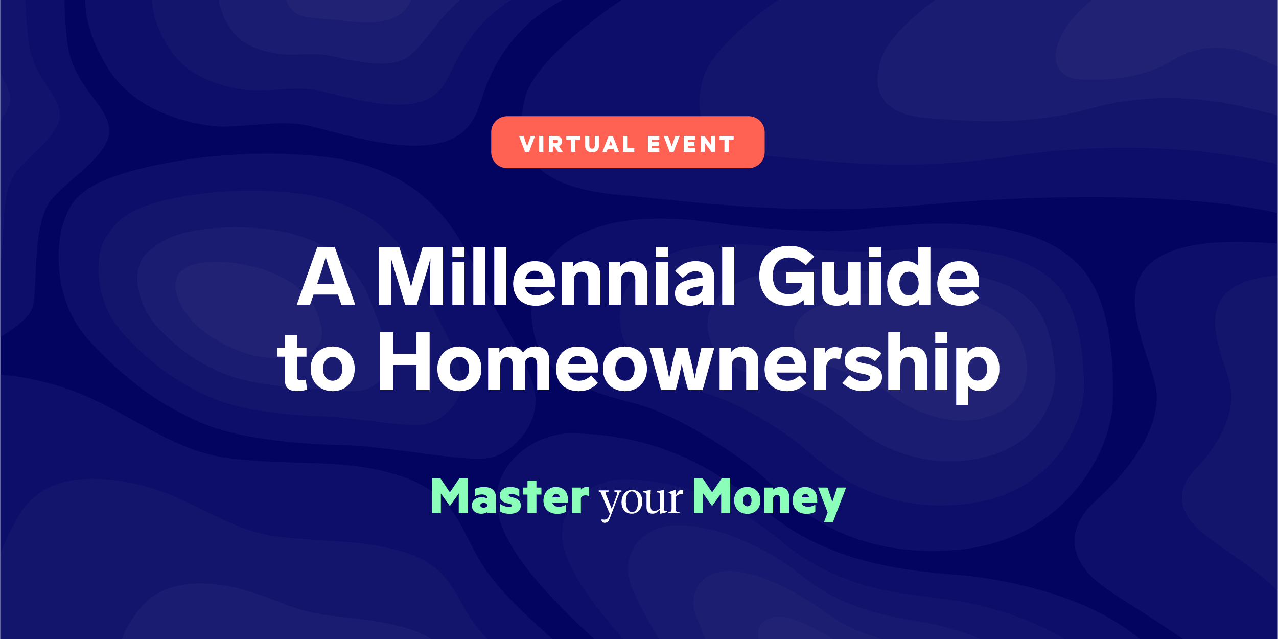 Master your Money virtual event graphic with the text 'A Millennial Guide to Homeownership.'