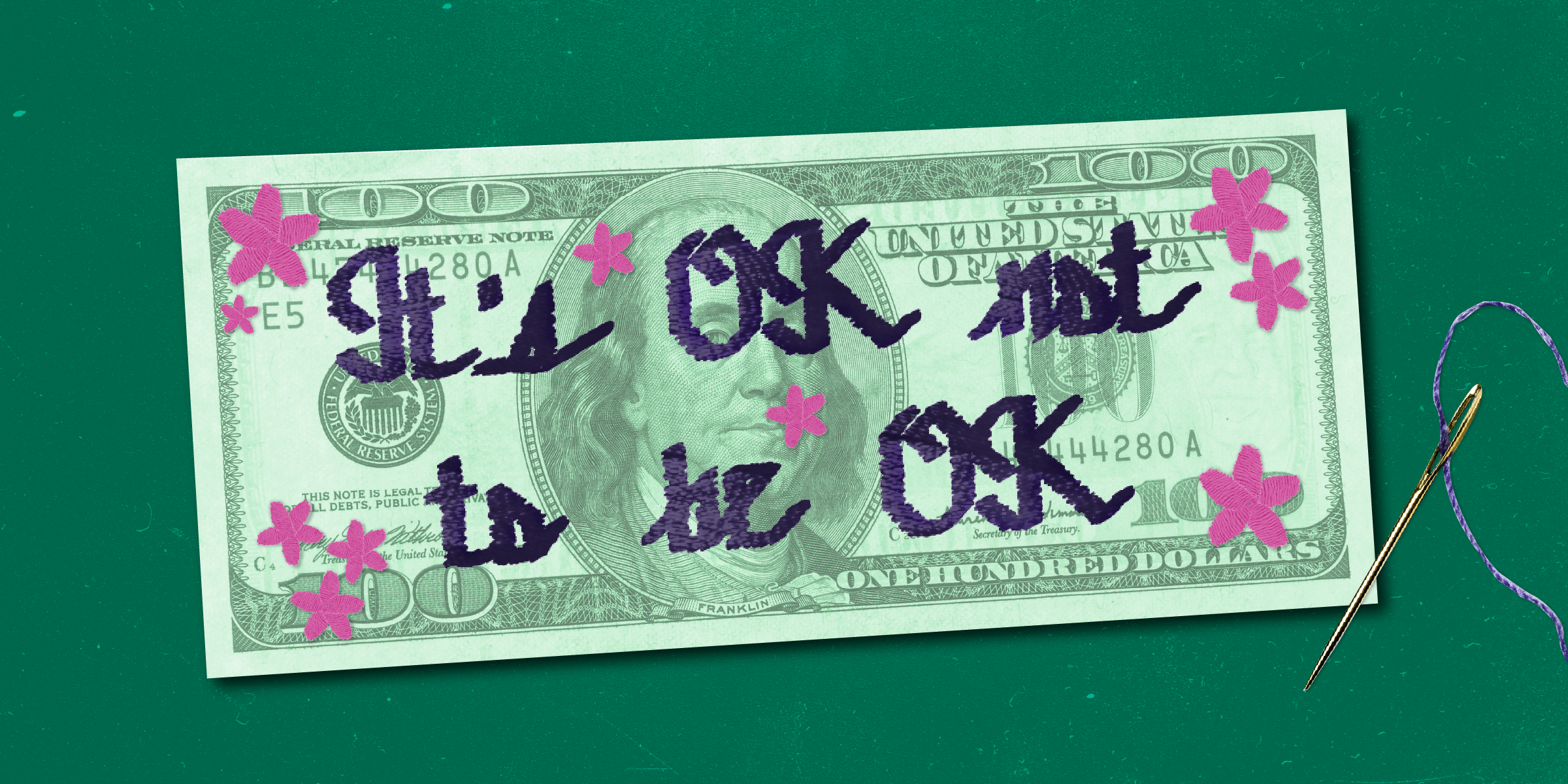 a 100 hundred-dollar bill with the words: "It's OK not to be OK" embroidered on it