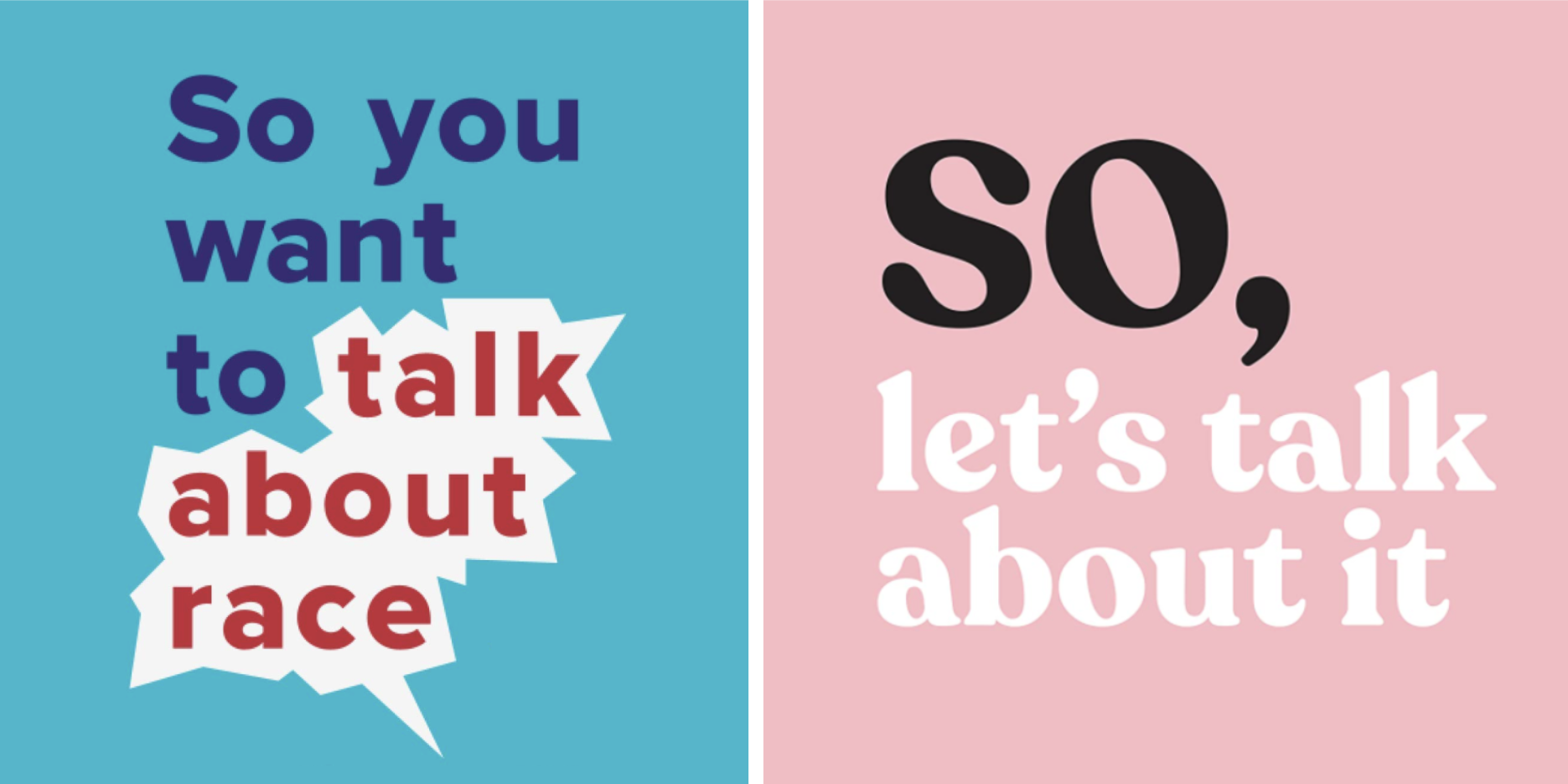 Cover and graphics from "So You Want To Talk About Race" by Ijeoma Oluo and "So, Let's Talk About It" by Jessica Natale.