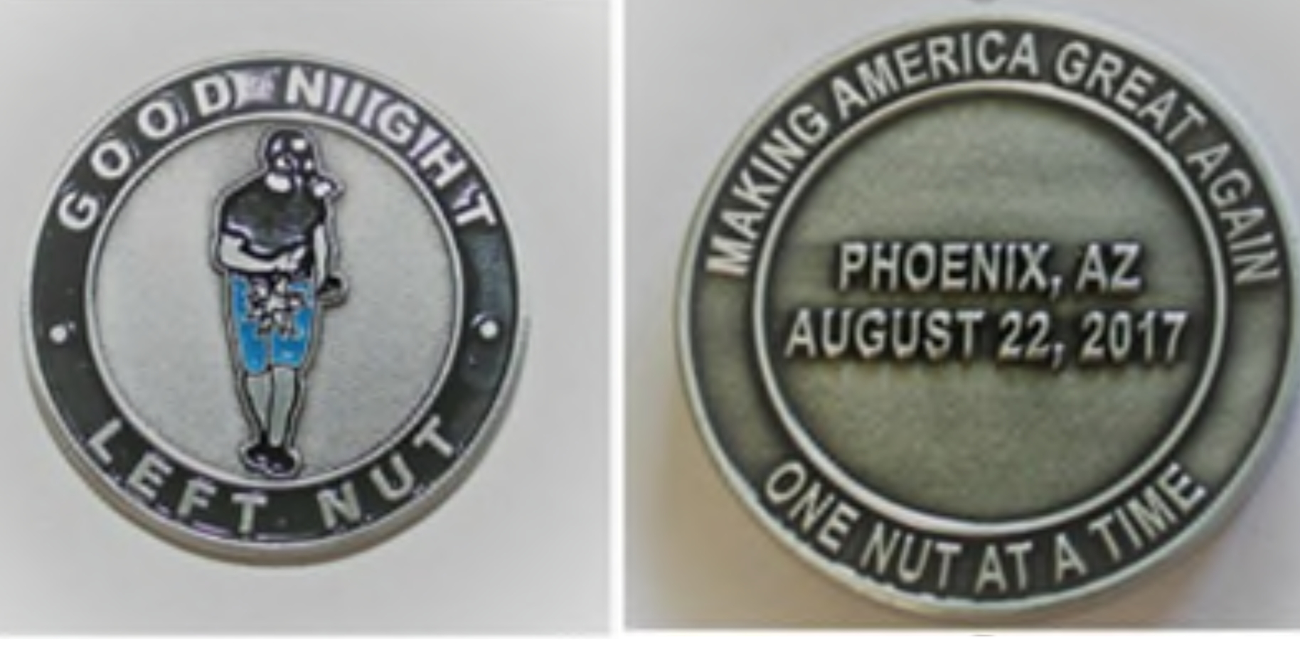 The front and back faces of the challenge coin. One side says "Good night left nut," with an image of a man struck in the groin, and the other says "Making America Great Again one nut at a time," and is dated August 22, 2017.