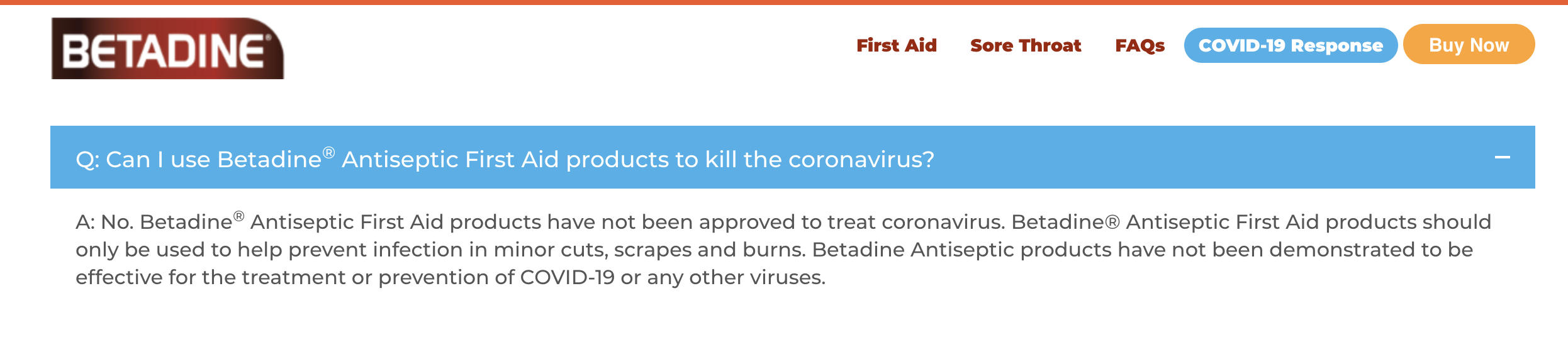 No. Betadine® Antiseptic First Aid products have not been approved to treat coronavirus.