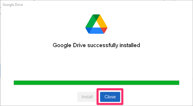 The Google Drive installer when it has completed installing with the Close button highlighted.